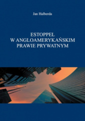 Okładka książki Estoppel w angloamerykańskim prawie prywatnym Jan Halberda