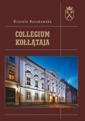 Okładka książki Collegium Kołłątaja Urszula Bęczkowska