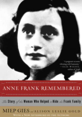 Okładka książki Anne Frank Remembered: The Story of the Woman Who Helped to Hide the Frank Family Miep Gies, Alison Leslie Gold