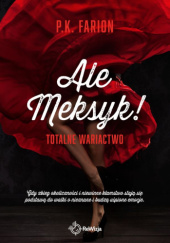 Ale Meksyk! Totalne wariactwo