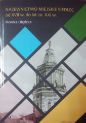 Okładka książki Nazewnictwo miejskie Siedlec od XVII w. do lat 20. XXI w. Monika Olędzka (Adamczyk)