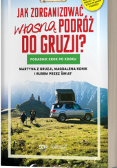 Okładka książki Jak zorganizować własną podróż do Gruzji? Martyna Kaczmarzyk, Magdalena Konik, Karol Lewandowski