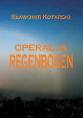 Okładka książki Operacja Regenbogen Sławomir Kotarski