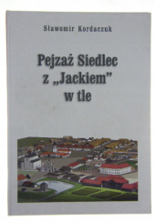 Okładka książki Pejzaż Siedlec z „Jackiem” w tle Sławomir Kordaczuk