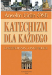 Okładka książki Katechizm dla każdego. Chrześcijanin a inne religie Anselm Grün OSB