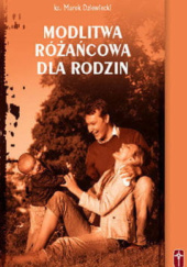 Okładka książki Modlitwa różańcowa dla rodzin Marek Dziewiecki
