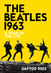 Okładka książki The Beatles 1963: A Year in the Life Dafydd Rees