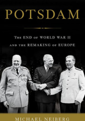 Okładka książki Potsdam: The End of World War II and the Remaking of Europe Michael Neiberg