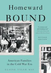 Okładka książki Homeward Bound: American Families in the Cold War Era Elaine Tyler May