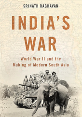 Okładka książki India's War: World War II and the Making of Modern South Asia Srinath Raghavan