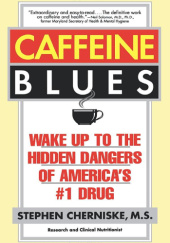 Okładka książki Caffeine Blues: Wake Up to the Hidden Dangers of America's #1 Drug Stephen Cherniske