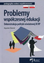 Okładka książki Problemy współczesnej edukacji : dekonstrukcja polityki oświatowej III RP Bogusław Śliwerski