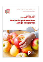 Okładka książki Neofobia pokarmowa - jak ją rozgryżć? Marta Baj-Lieder, Renata Ulman-Bogusławska