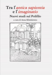 Okładka książki Tra l’antica sapientia e l’imaginatio: Nuovi studi sul Polifilo Anna Klimkiewicz