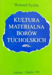 Okładka książki Kultura materialna Borów Tucholskich Bernard Sychta