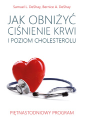 Okładka książki Jak obniżyć ciśnienie krwi i poziom cholesterolu Bernice A. DeShay, Samuel L. DeShay