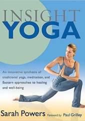 Okładka książki Insight Yoga. An Innovative Synthesis of Traditional Yoga, Meditation, and Eastern Approaches to Healing and Well-Being Sarah Powers