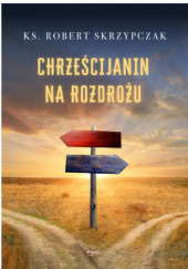 Okładka książki Chrześcijanin na rozdrożu Robert Skrzypczak