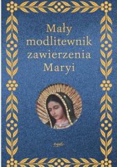 Okładka książki Mały modlitewnik zawierzenia Maryi praca zbiorowa