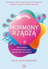 Okładka książki Hormony rządzą. Jak hormony kształtują twoje życie od narodzin do śmierci Max Nieuwdorp
