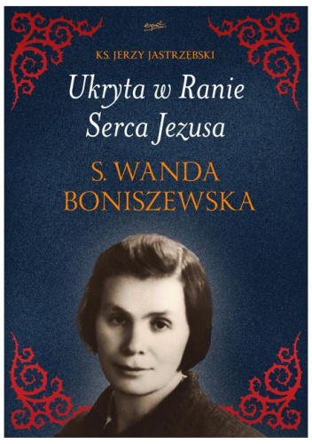 Ukryta w Ranie Serca Jezusa. S. Wanda Boniszewska