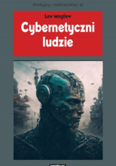 Okładka książki Cybernetyczni ludzie Lew Mogilew
