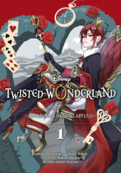 Okładka książki Twisted-Wonderland Tom 1. Zdarzenia w Heartslabyulu. Sumire Kowono, Yana Toboso, Hazuki Wakana
