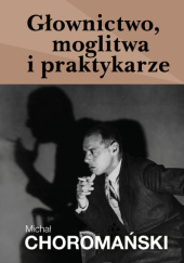 Okładka książki Głownictwo, moglitwa i praktykarze Michał Choromański