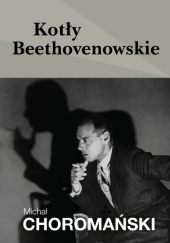 Okładka książki Kotły Beethovenowskie Michał Choromański
