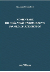 Okładka książki Komentarz do "Ogólnego wprowadzenia do Mszału rzymskiego" Jacek Nowak SAC