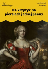 Okładka książki Na krzyżyk na piersiach jednej panny Jan Andrzej Morsztyn