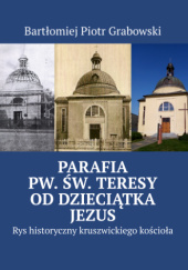 Okładka książki Parafia pw. św. Teresy od Dzieciątka Jezus Bartłomiej Grabowski