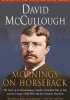 Okładka książki Mornings on Horseback: The Story of an Extraordinary Family, a Vanished Way of Life and the Unique Child Who Became Theodore Roosevelt David McCullough