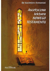 Okładka książki Ascetyczna lektura Nowego Testamentu Kazimierz Romaniuk