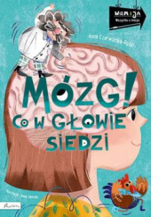 Okładka książki Mózg! Co w głowie siedzi Anna Czerwińska-Rydel, Anna Gensler