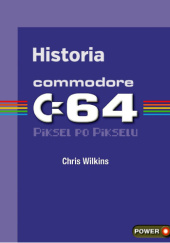 Okładka książki Historia Commodore 64 piksel po pikselu Chris Wilkins