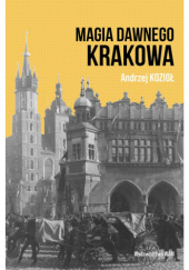 Okładka książki Magia dawnego Krakowa Andrzej Kozioł