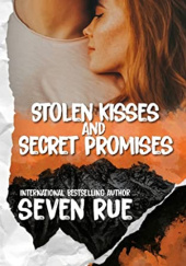 Okładka książki Stolen Kisses and Secret Promises Seven Rue