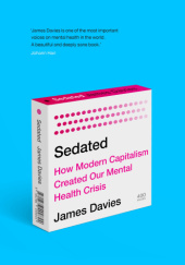 Okładka książki Sedated. How Modern Capitalism Created our Mental Health Crisis James Davies