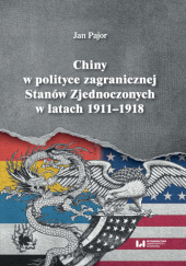 Okładka książki Chiny w polityce zagranicznej Stanów Zjednoczonych w latach 1911-1918 Jan Pajor