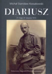 Okładka książki Diariusz t. 1, cz. 1, 21 maja - 31 sierpnia 1915 Michał Stanisław Kossakowski