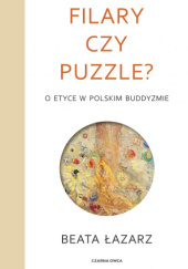 Okładka książki Filary czy puzzle? O etyce w polskim buddyzmie Beata Łazarz