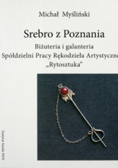 Srebro z Poznania. Biżuteria i galanteria Spółdzielni Pracy Rękodzieła Artystycznego "Rytosztuka"