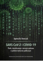 Okładka książki SARS-CoV-2 i COVID-19. Plotki, dezinformacje i narracje spiskowe w polskim dyskursie publicznym Agnieszka Demczuk