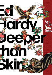 Okładka książki Ed Hardy: Deeper than Skin: Art of the New Tattoo Karin Breuer