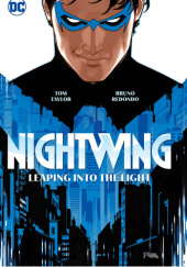 Okładka książki Nightwing, Vol. 1: Leaping into the Light Wes Abbott, Neil Edwards, Scott Hanna, Andy Lanning, Rick Leonardi, Adriano Lucas, Bruno Redondo, Tom Taylor