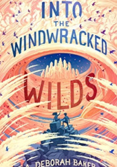 Okładka książki Into the Windwracked Wilds A. Deborah Baker