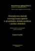 Okładka książki Alternatywne metody rozwiazywania sporów w przekładzie chińsko-polskim i polsko-chińskim. Studium badawcze terminologii z zakresu arbitrażu Joanna Grzybek