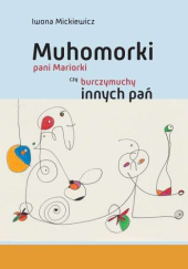 Okładka książki Muhomorki pani Mariorki czy burczymuchy innych pań Iwona Mickiewicz