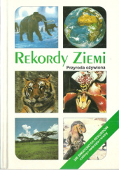 Okładka książki Rekordy Ziemi. Przyroda ożywiona Róbert Čeman
